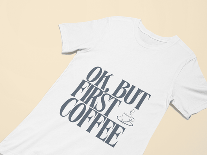 OK BUT FIRST COFFEE unisex t-shirt - Offis