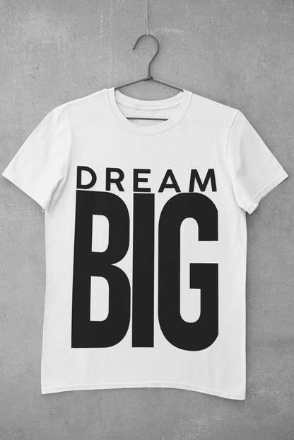 DREAM BIG UNSIEX TSHIRT